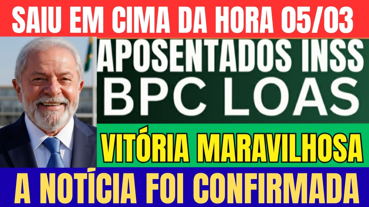 🔴SAIU EM CIMA DA HORA! BPC/LOAS  E APOSENTADOS VITÓRIA MARAVILHOSA JÁ ESTA NO DIÁRIO OFICIAL 05/03