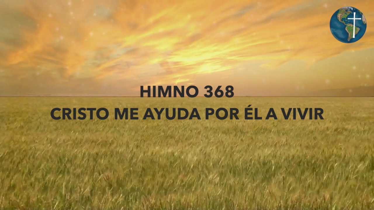 HIMNO 368: CRISTO ME AYUDA POR ÉL A VIVIR