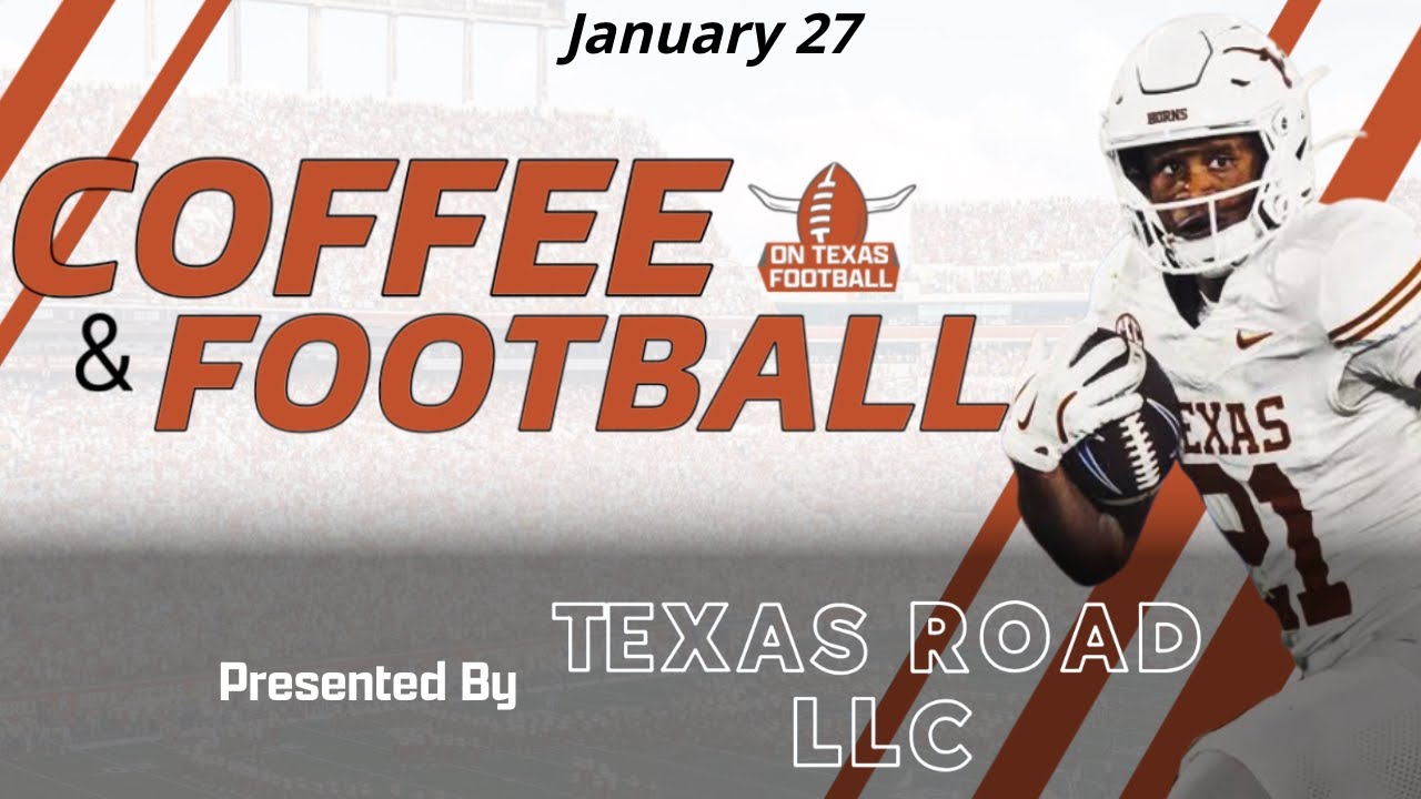 Coffee & Football - January 27 | Latest Texas Football News | Steve Sarkisian | Arch Manning