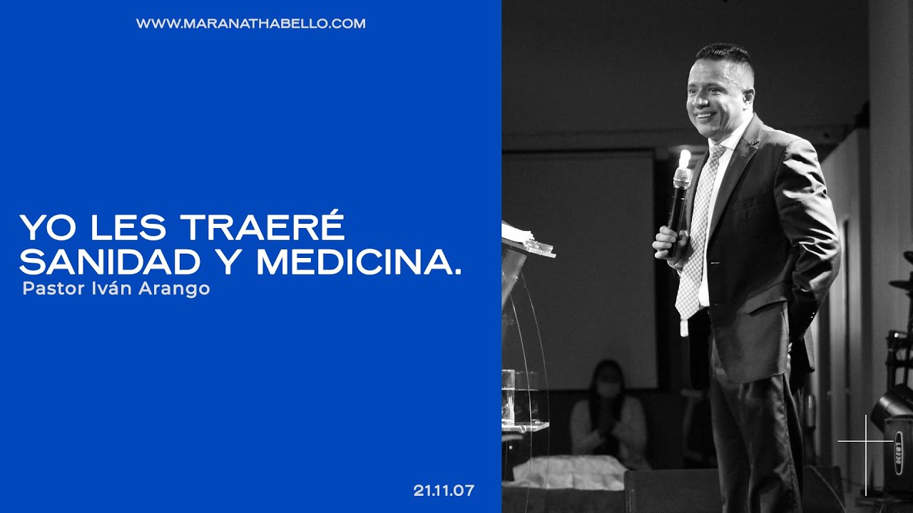 Yo les traeré sanidad y medicina | Pastor Iván Arango | Iglesia Maranatha Bello