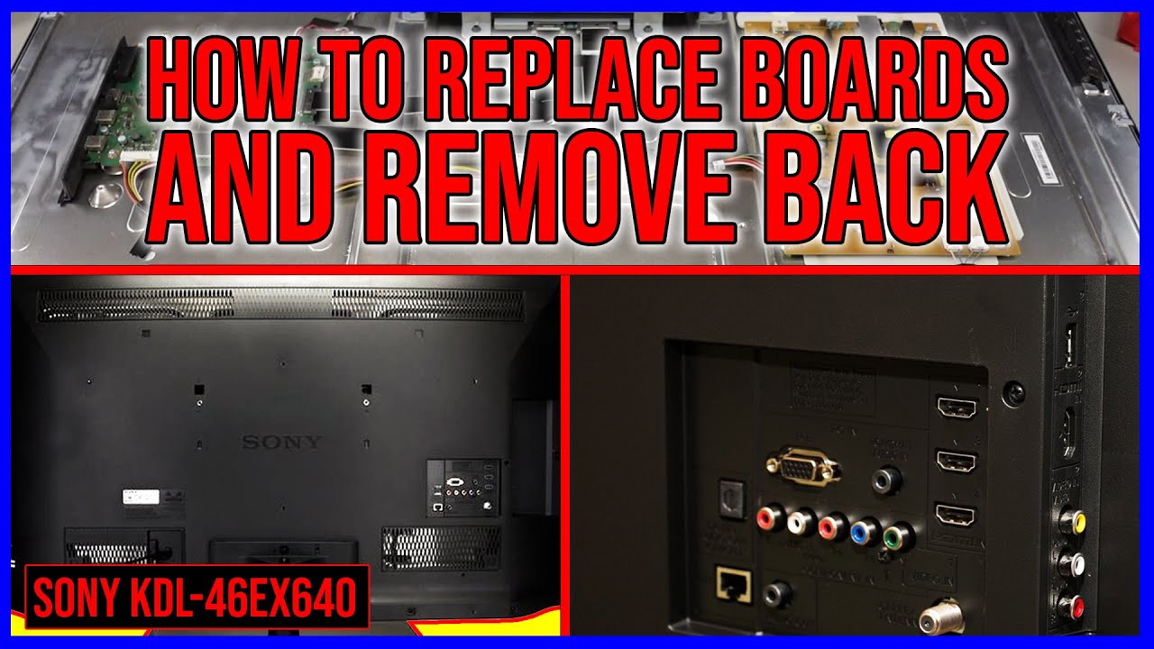 How to replace boards and remove back.  (SONY KDL-46EX640)