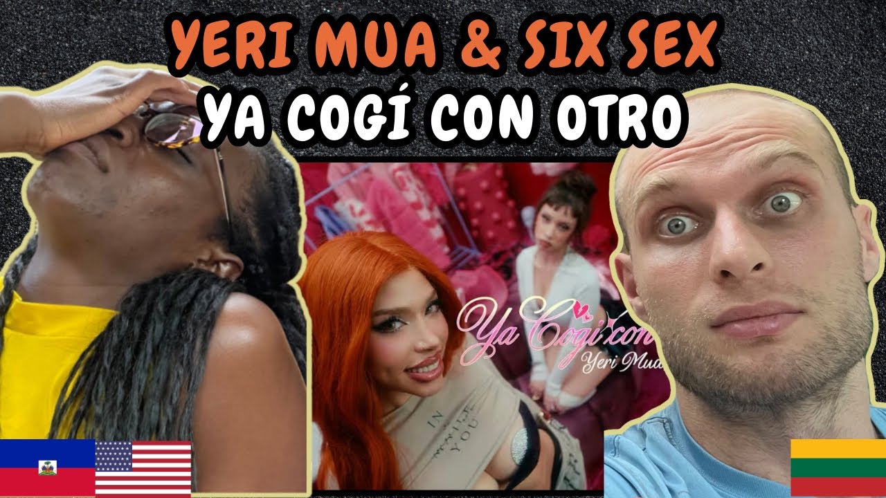REACTION TO Yeri Mua, Six Sex - Ya Cogí con Otro (Video Oficial) | FIRST TIME HEARING
