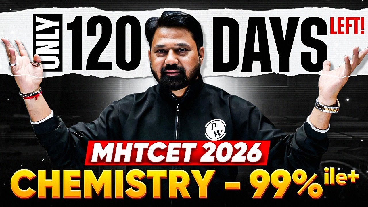 MHTCET 2026 Chemistry: 120 Days Plan to Crack 99%ile! Toppers’ Strategy + Must-Do Chapters Revealed💯