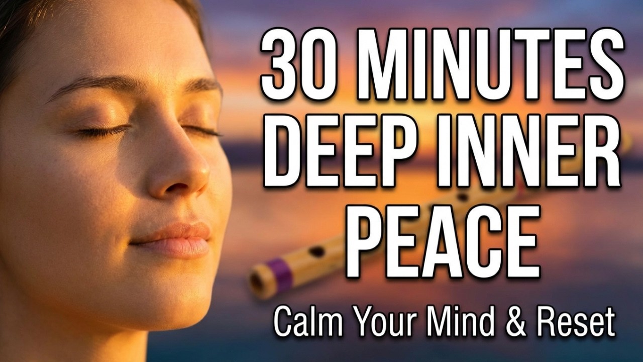 30 Minutes Deep Inner Peace  Calm Your Mind, Reduce Stress & Heal Naturally