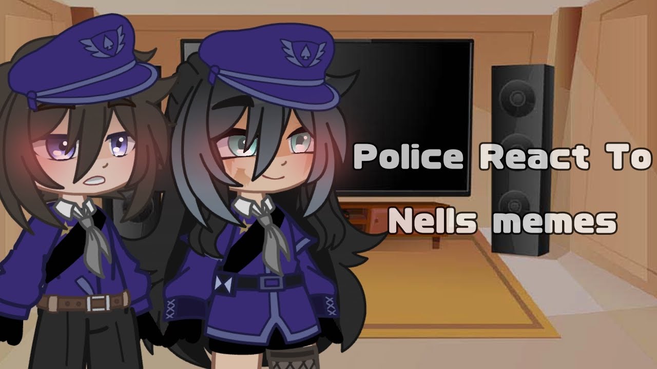 Police React To Nells memes|Original?|by •Ꞩⱦⱥɍꞩ•[Ӻⱥꞥđꝋᵯꞩ]|Enjoy!💫