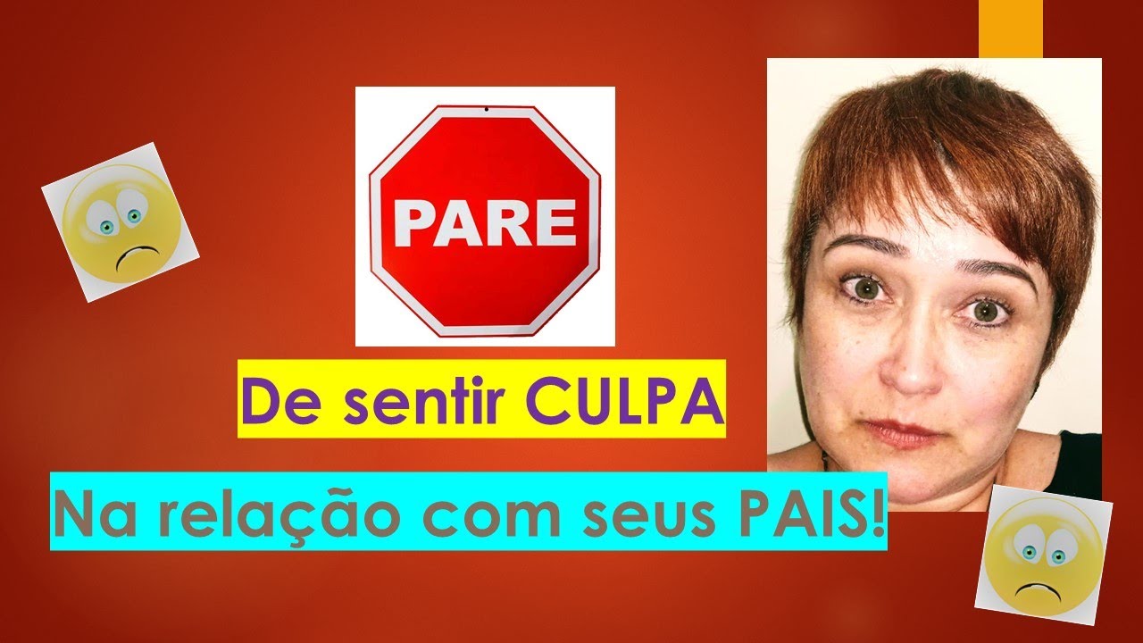 PARE de sentir CULPA na relação com seus pais!