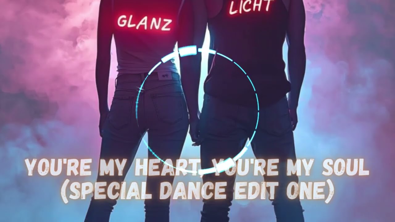 GLANZLICHT - You're My Heart, You're My Soul (Special Dance Edit One) 💥