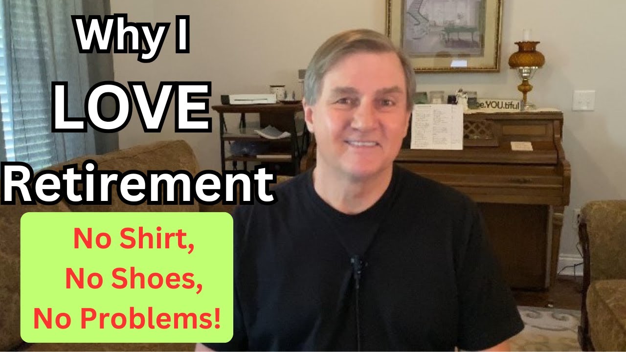 WHY I LOVE RETIREMENT  (10 Reasons)