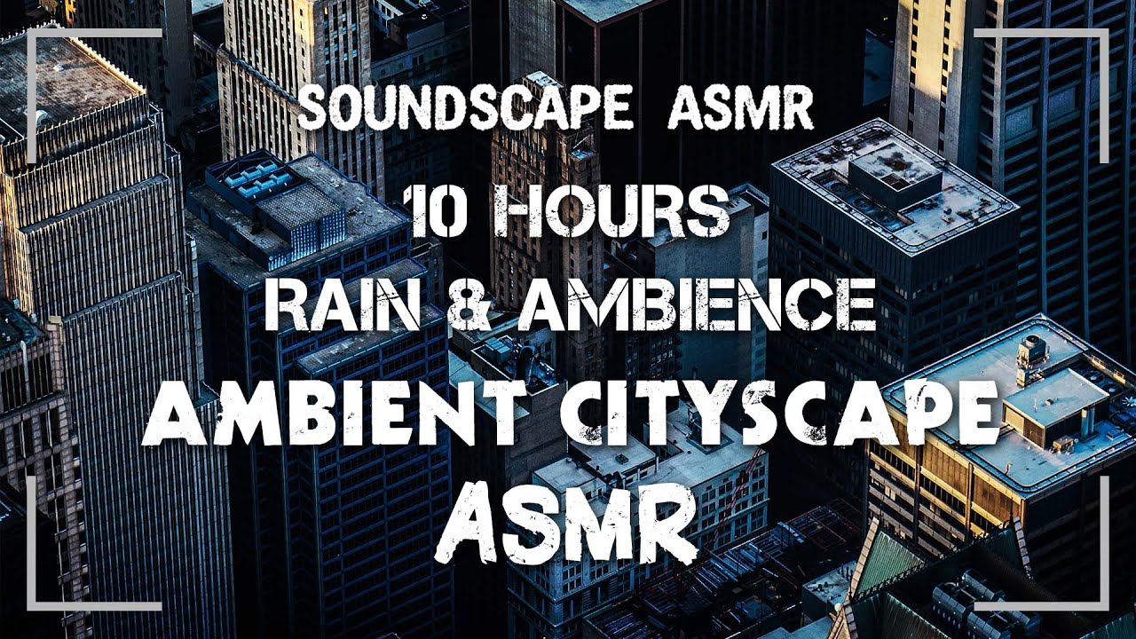 AMBIENT CITYSCAPE: 10 HRS ASMR, BLACK SCREEN Ambient City & Rain to SLEEP, RELAX, MEDITATE, INSOMNIA
