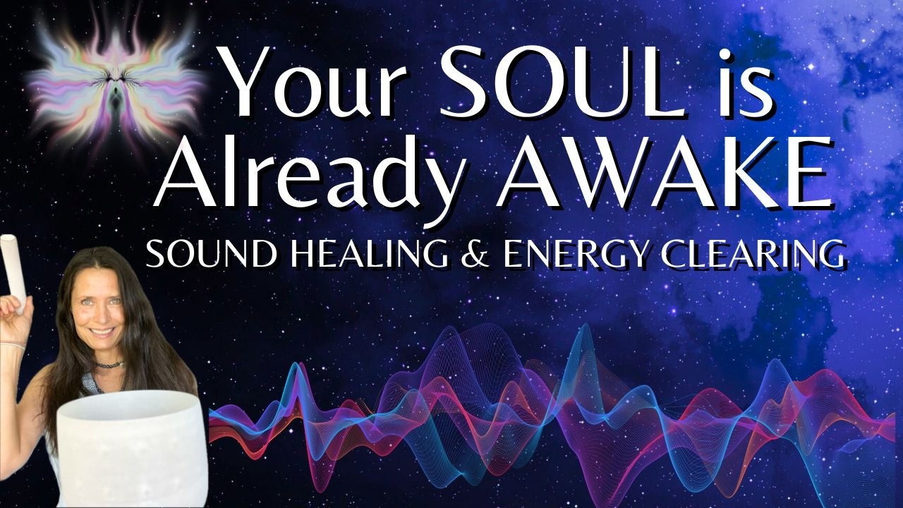 Sound Healing For Energy Clearing To Live From Your AWAKE SOUL