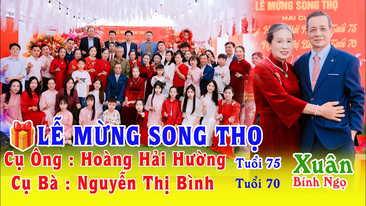 LỄ MỪNG SONG THỌ | CỤ ÔNG :HOÀNG HẢI  HƯỜNG |TUỔI 75 | CỤ BÀ : NGUYỄN THỊ BÌNH | TUỔI 70 | THIỆU TỔ