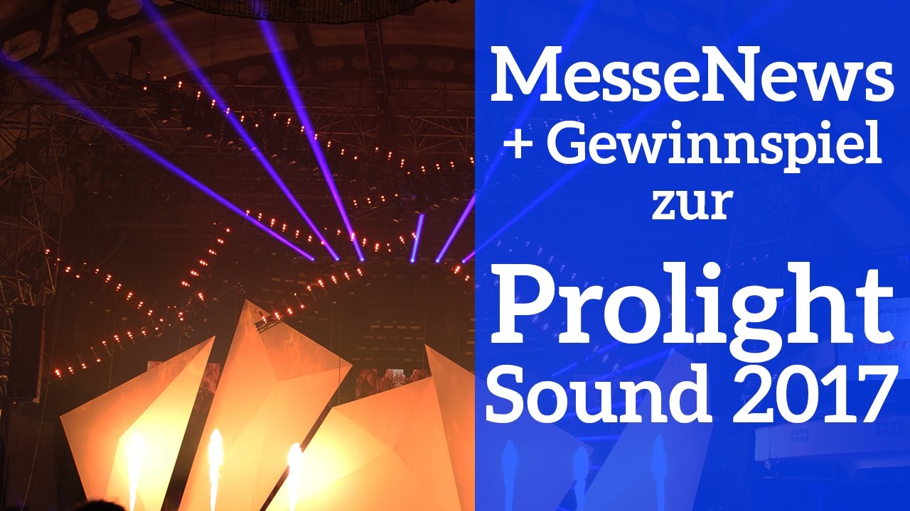NEWS! Prolight + Sound 2017 [Gewinnspiel mit Zocker223 - CLOSED] (HD)
