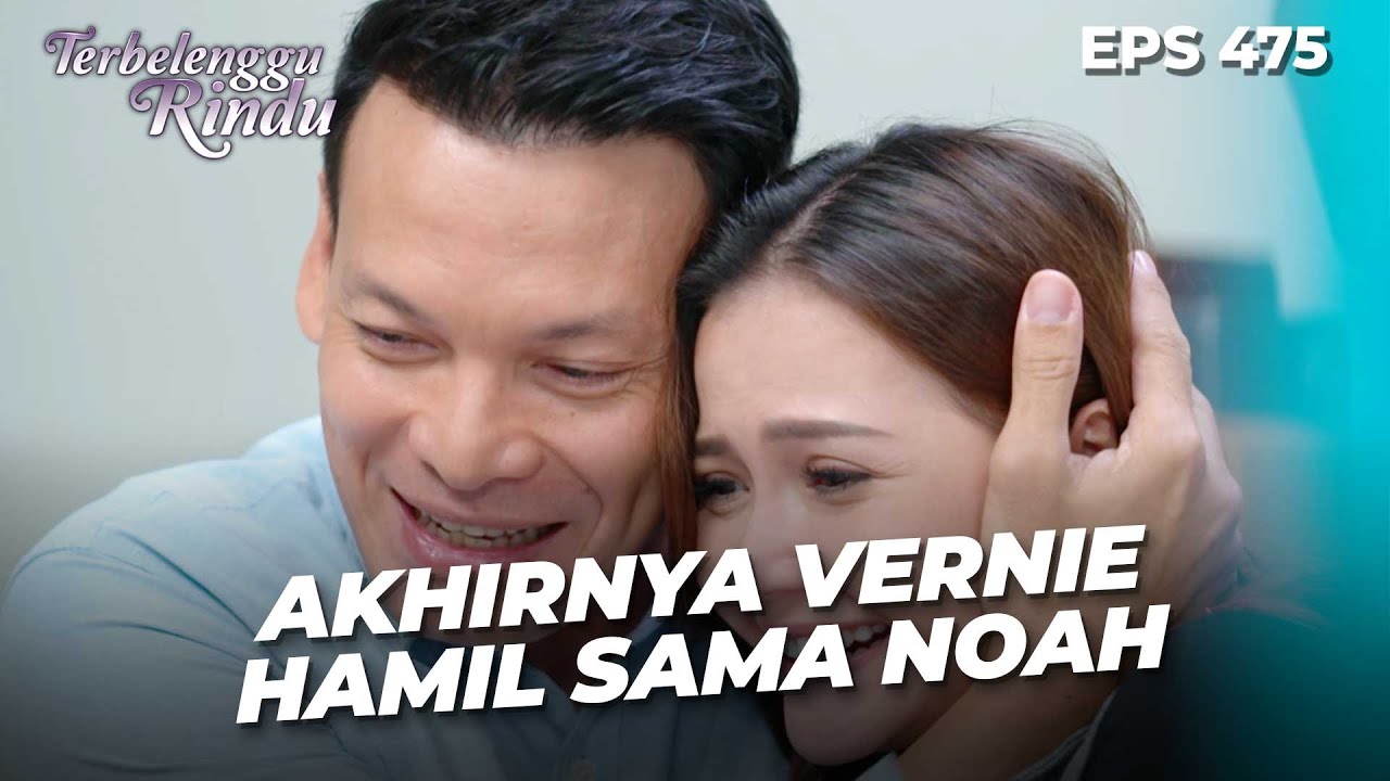 [EPS TERAKHIR] Akhir Dari Penantian Bagi Noah & Vernie | TERBELENGGU RINDU | EPS. 475 (3/4)