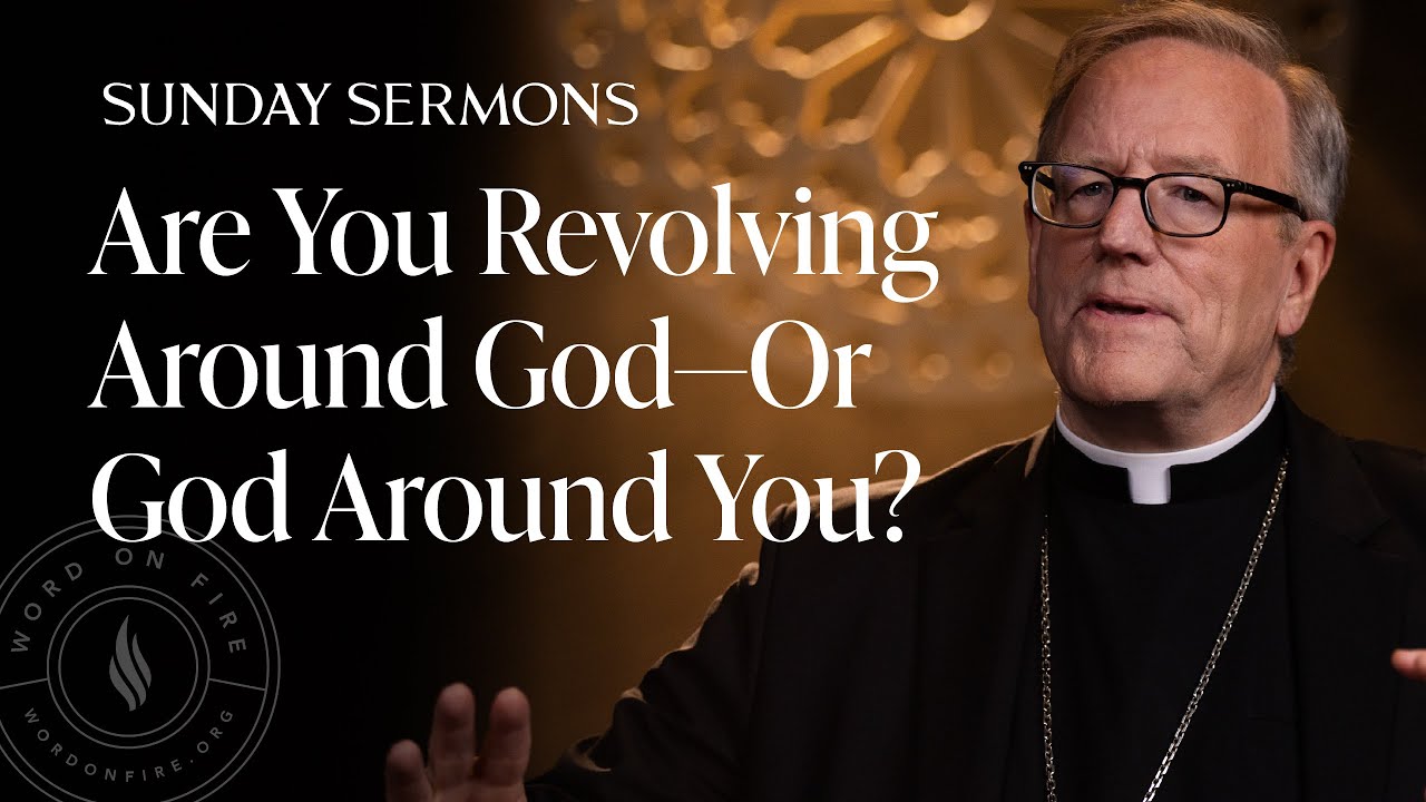 Are You Revolving Around God—Or God Around You? - Bishop Barron’s Sunday Sermon
