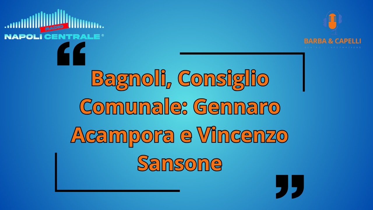 Bagnoli, Consiglio Comunale: Gennaro Acampora e Vincenzo Sansone