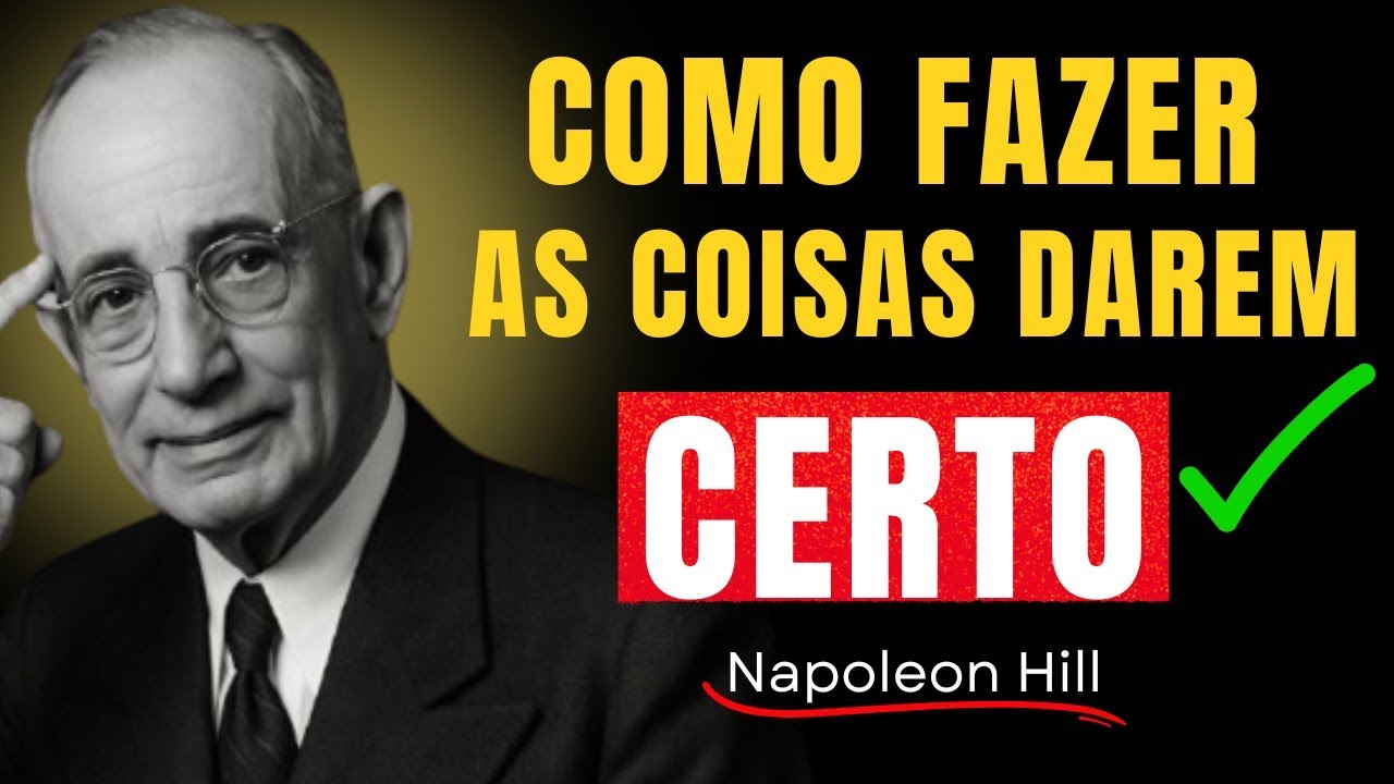 Como Fazer As COISAS DAREM CERTO Na Sua Vida - Napoleon Hill 