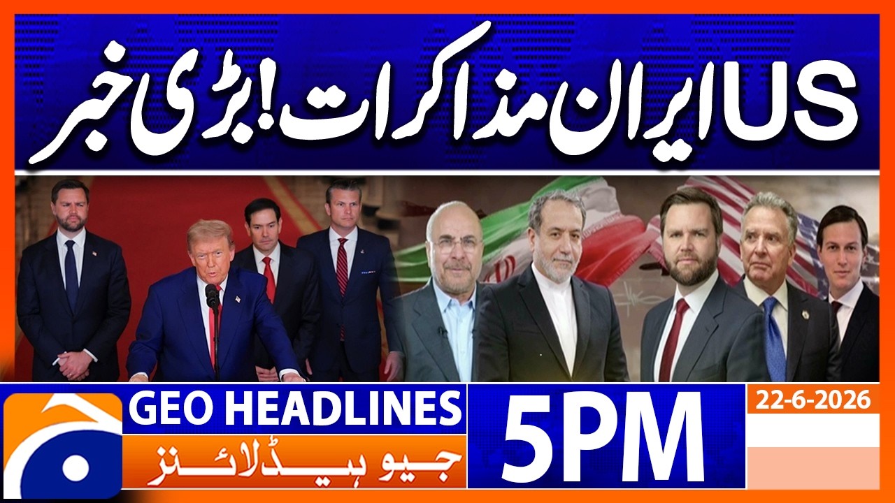 US-IRAN Talks - Latest News Updates | 5PM Headlines Geo News (22nd June 2026)
