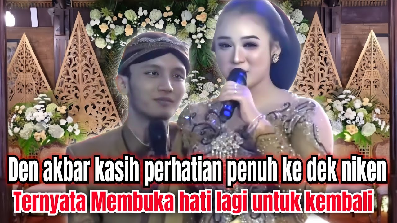 MASDA AKBAR KASIH PERHATIAN KE DEK NIKEN TERNYATA MEMBUKA HATI LAGI DAN KEMBALI - AKNI 