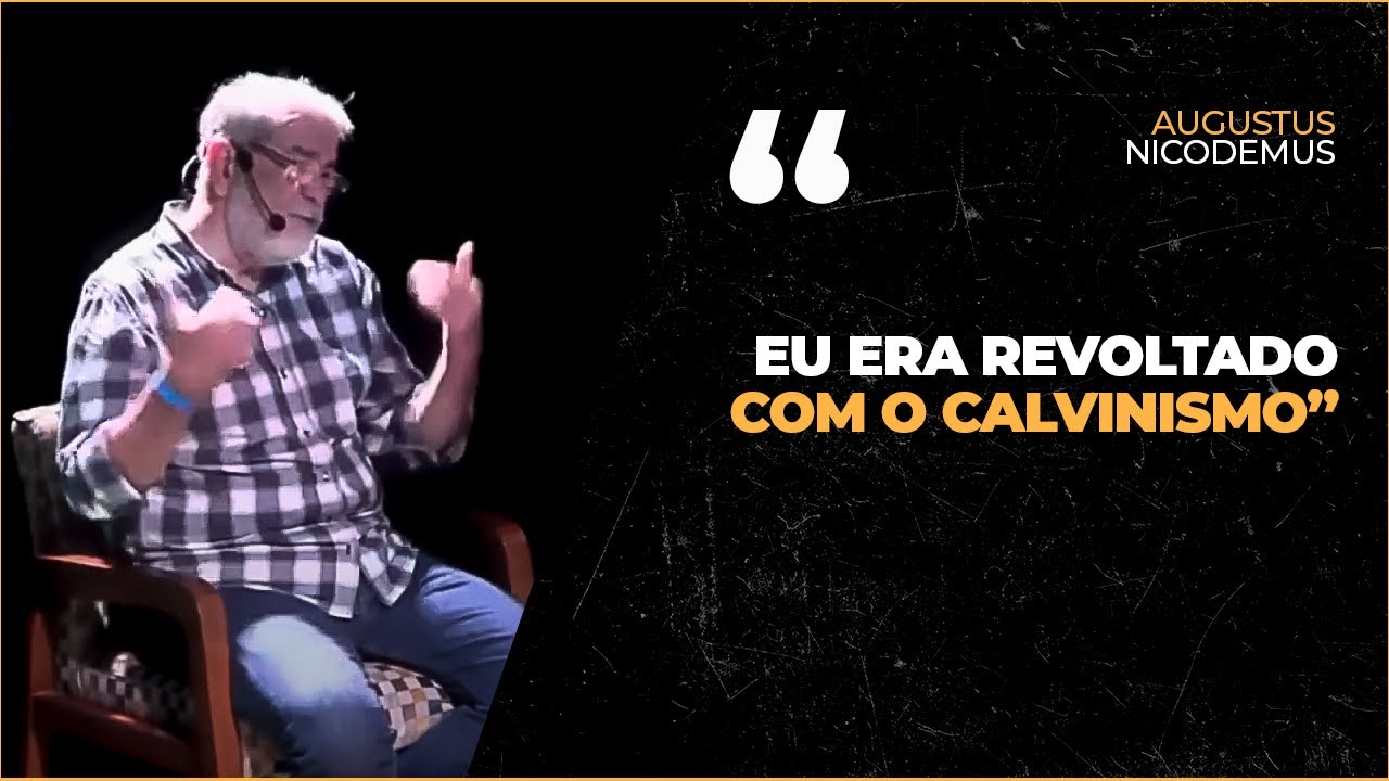 EU ERA REVOLTADO COM O CALVINISMO - Cortes do Pr. Augustus Nicodemus