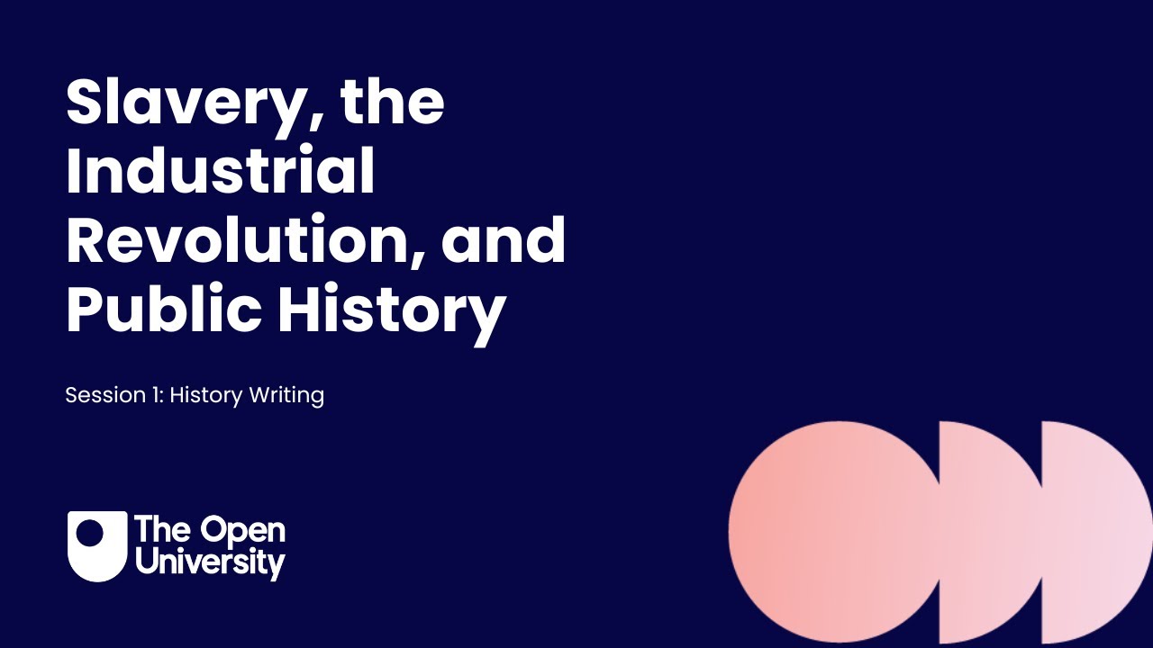 Slavery, the Industrial Revolution, and Public History - Session 1 – History Writing