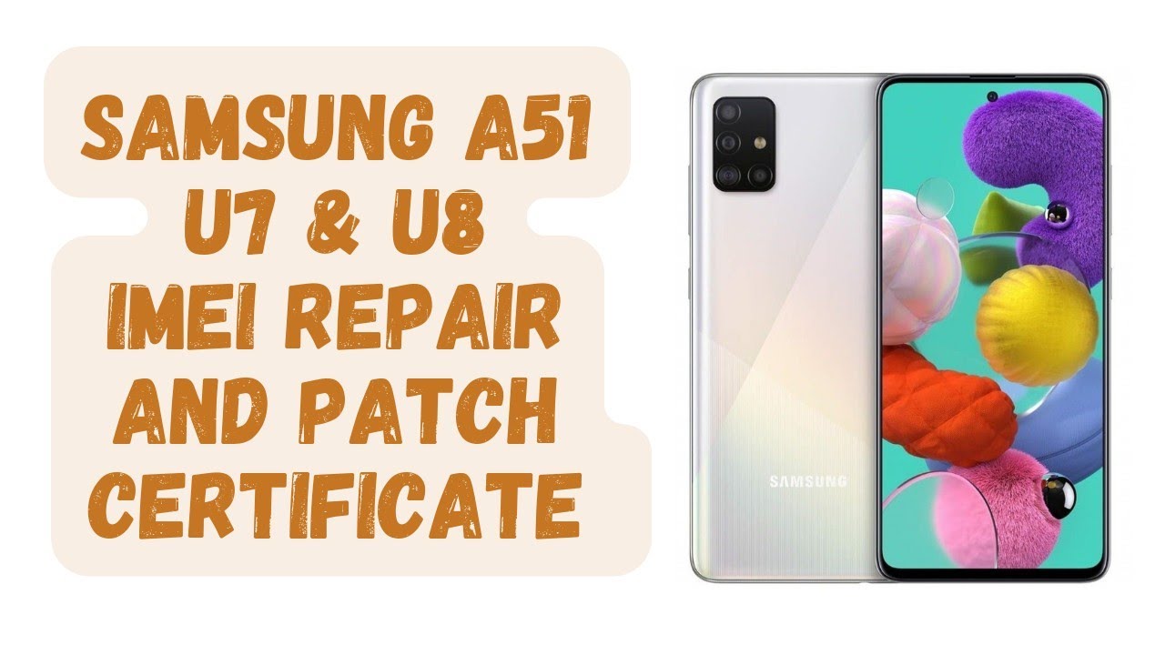 Samsung A51 A515F U7&U8 imei repair and patch certificate