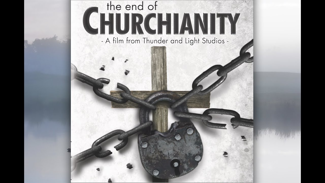 The End of Churchianity - DOCUMENTARY