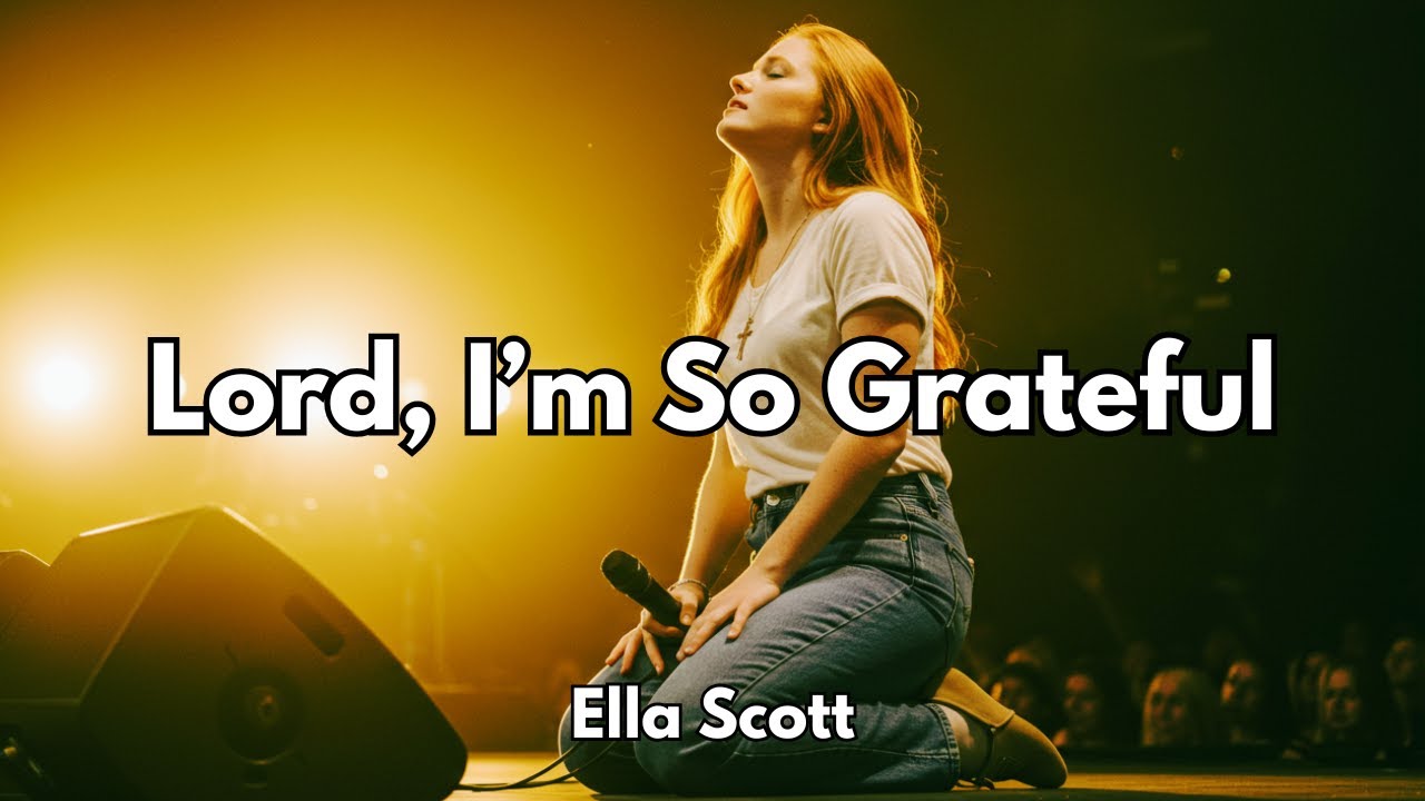 Ella Scott - Lord, I’m So Grateful (Live-Style Version)