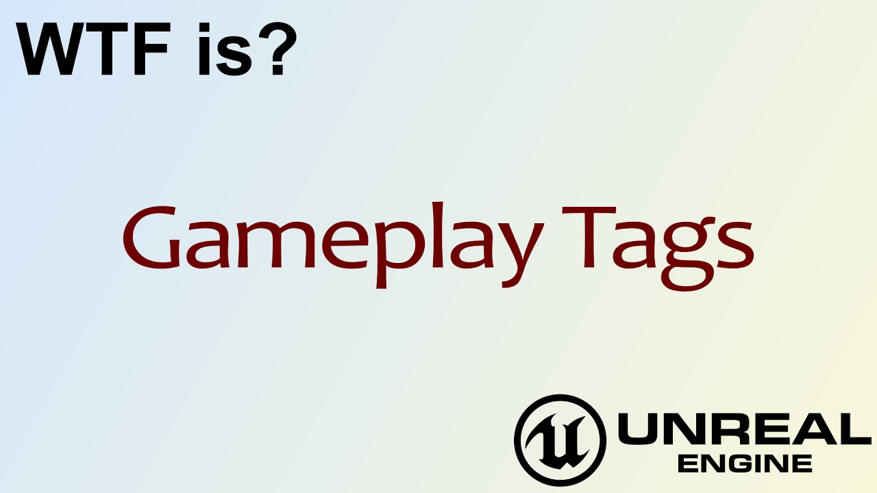 WTF Is? Gameplay Tags in Unreal Engine 4 ( UE4 )