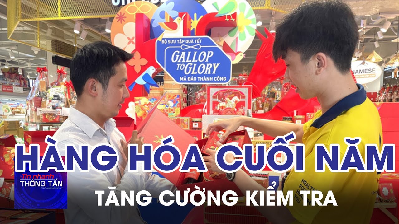 Tăng cường kiểm tra thị trường hàng hóa cuối năm | Tin nhanh Thông tấn
