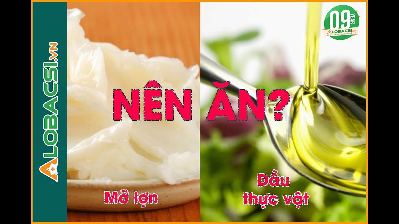 Mỡ lợn hay dầu thực vật: Loại nào thực sự tốt cho sức khỏe?