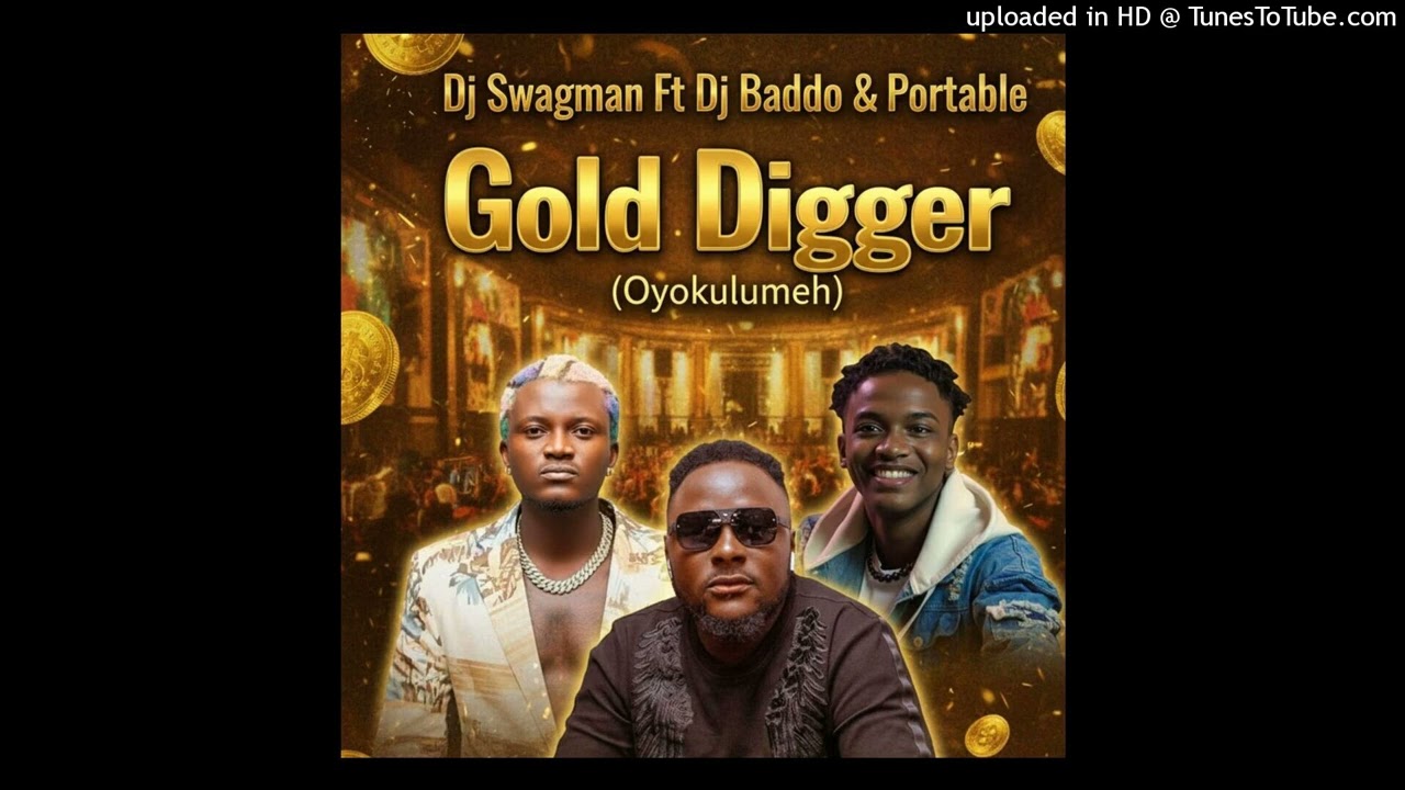 Dj Swagman Ft Dj Baddo & Portable &ndash; Gold Digger (Oyokulumeh) (Official Audio)