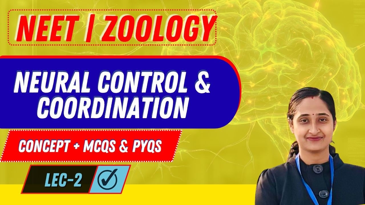 NEET I ZOOLOGY I NEURAL CONTROL & COORDINATION I CONCEPT AND PYQs I LECTURE- 02