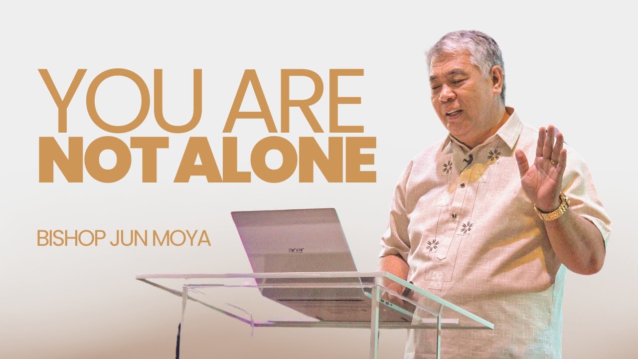 You Are Not Alone | Bishop Jun Moya