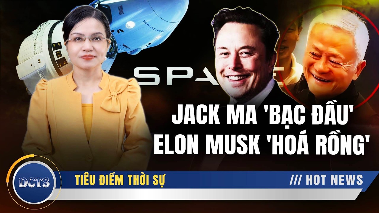 Jack Ma 'lưu lạc đến bạc đầu', đem so với một Elon Musk tươi cười 'hoá rồng'!