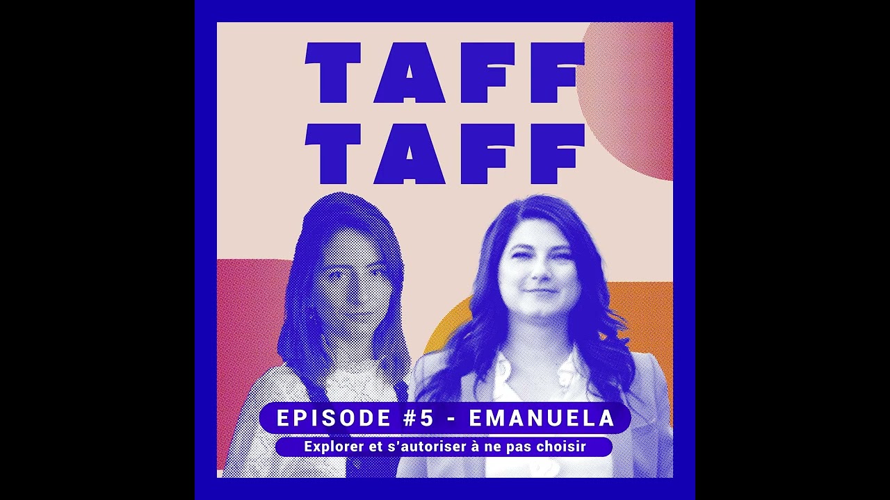 TAFF TAFF - #5 EMANUELA - Explorer et s’autoriser à ne pas choisir - podcast
