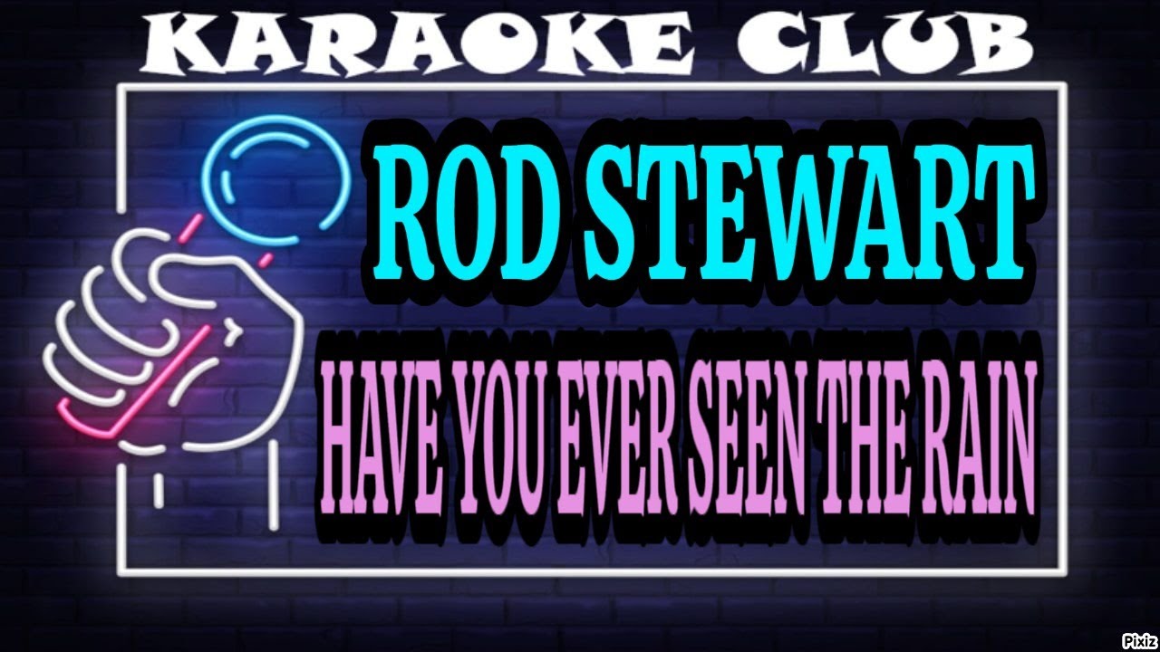 ROD STEWART - HAVE YOU EVER SEEN THE RAIN ( KARAOKÊ )