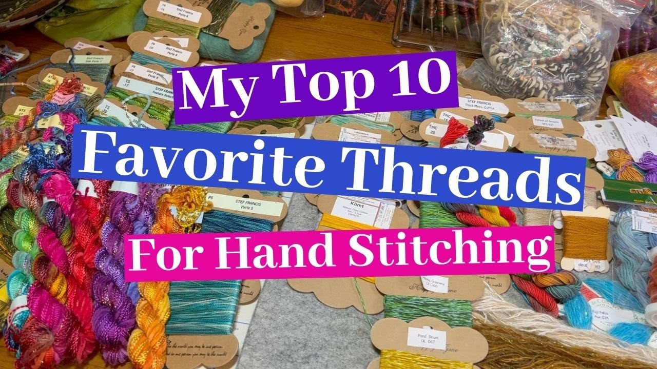 My Top 10 Favorite Threads for Hand Stitching!