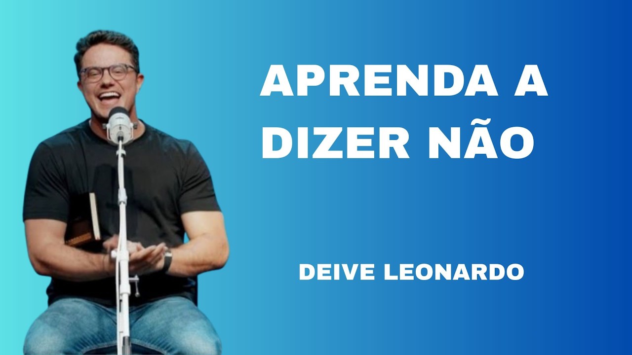 Aprenda a Dizer Não | Deive Leonardo
