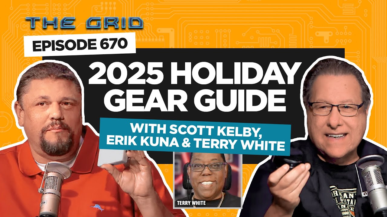 Holiday Gear Guide with Scott Kelby and Erik Kuna | The Grid Ep 670