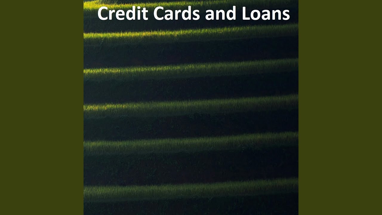 Credit Cards and Loans