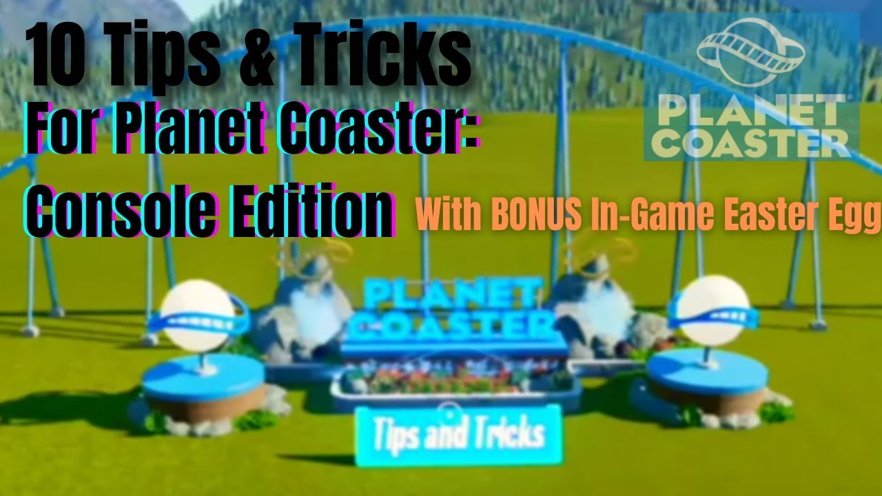 Planet Coaster:Console - Tips and Tricks