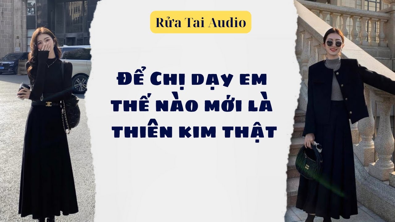 Full audio | Để chị cho em biết thiên kim thật là như nào