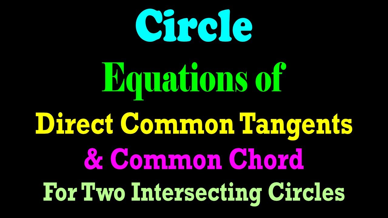 Equations of DCTs & Common Chord For Two Intersecting Circles | JEE | CBSE | ISC