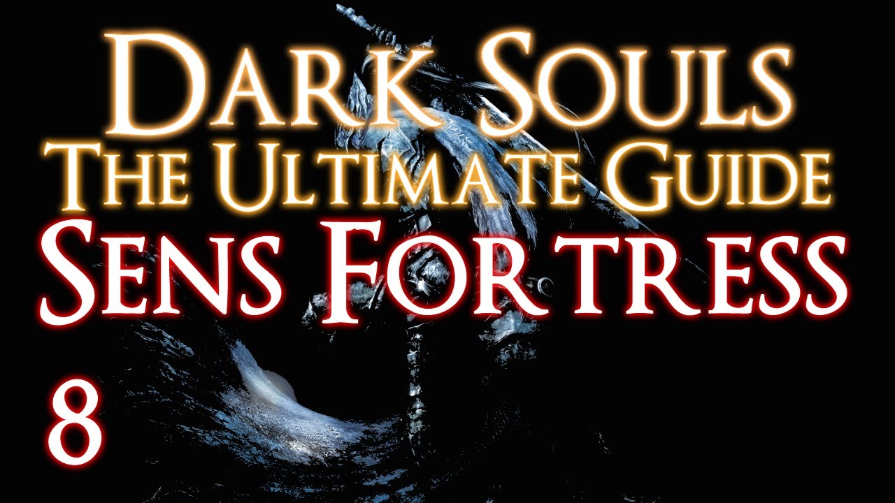 DARK SOULS - THE ULTIMATE GUIDE PART 8 - SENS FORTRESS - ALL ITEMS!