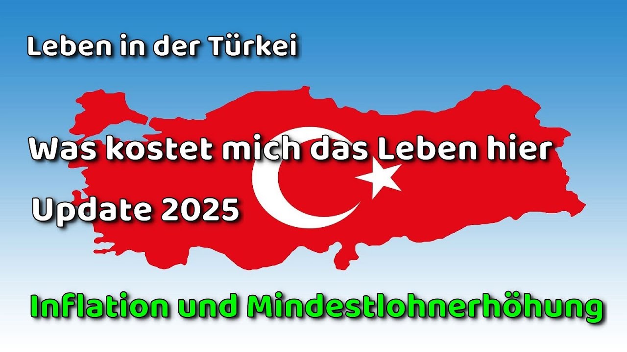 Wie teuer ist das Leben in der Türkei - das Update 2025 zu Inflation und Mindestlohnerhöhung
