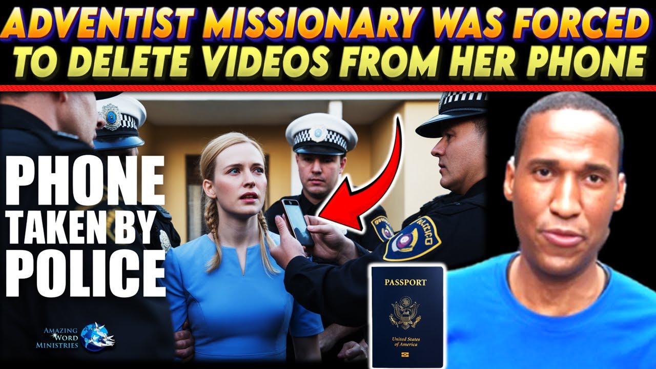 The Police Took My Passport & Forced An Adventist Missionary Sister To Delete Videos From Her Phone