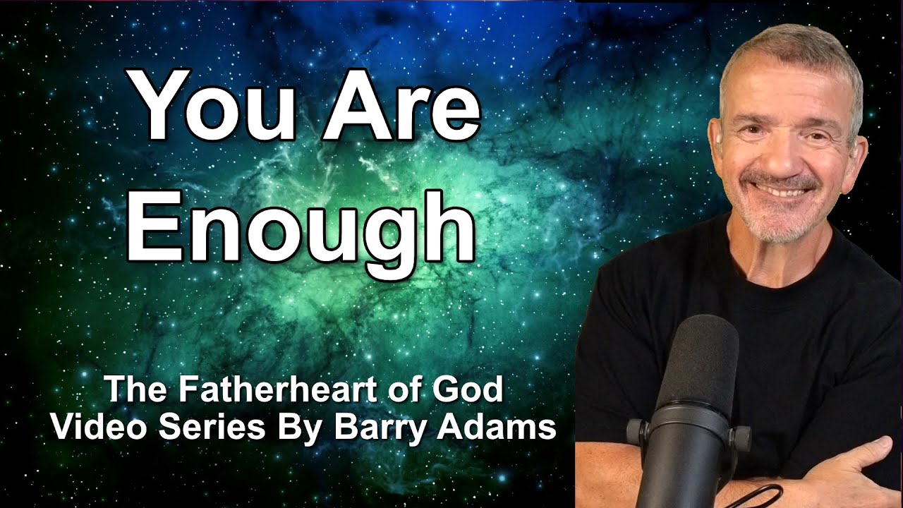 13. You Are Enough | Fatherheart of God Series