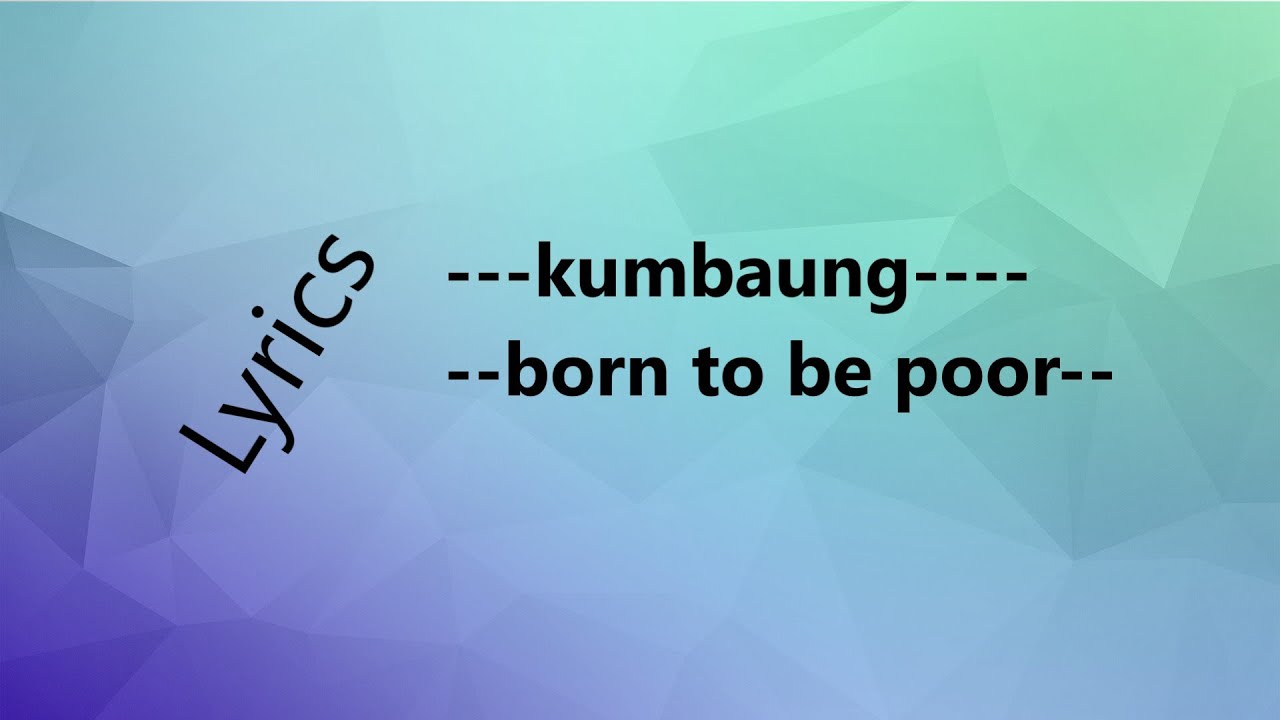 kumbaung-BORN TO BE POOR