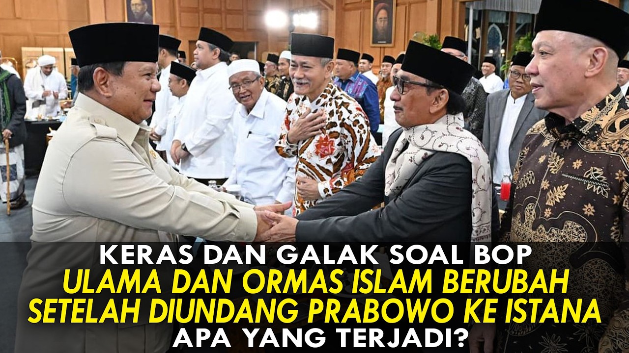 KERAS SOAL BOP, ULAMA DAN ORMAS ISLAM BERUBAH SETELAH DIUNDANG PRABOWO. APA YANG TERJADI?
