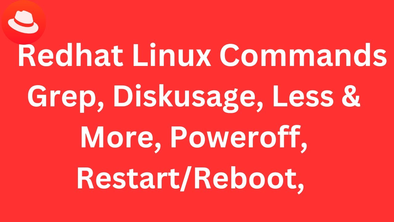 Class 4 - Redhat Linux Commands - Grep, Diskusage, Less & More, Reboot/Restart, Poweroff, check IP